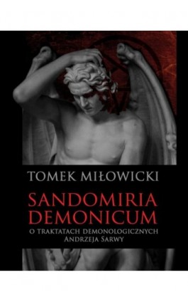 Sandomiria Demonicum. O traktatach demonologicznych Andrzeja Sarwy - Tomek Miłowicki - Ebook - 978-83-8064-895-1