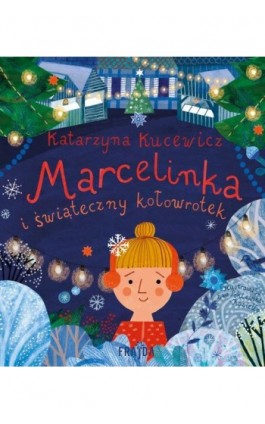Marcelinka i świąteczny kołowrotek - Katarzyna Kucewicz - Ebook - 978-83-8357-156-0