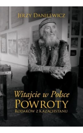 Witajcie w Polsce Powroty Rodaków z Kazachstanu - Jerzy Danilewicz - Ebook - 978-83-287-0782-5