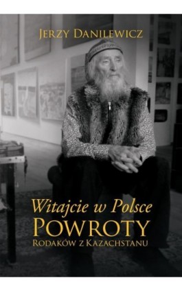 Witajcie w Polsce Powroty Rodaków z Kazachstanu - Jerzy Danilewicz - Ebook - 978-83-287-0782-5