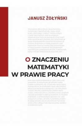 O znaczeniu matematyki w prawie pracy - Janusz Żołyński - Ebook - 978-83-67907-08-8