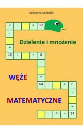 Dzielenie i mnożenie Węże matematyczne - Katarzyna Michalec - Ebook - 978-83-8166-401-1