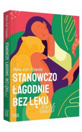 Stanowczo łagodnie bez lęku dziś - Maria Król-Fijewska - Ebook - 9788367237413