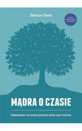 Mądra o czasie. Odpowiedzi na ważne pytania dotyczące rodziny - Denise Glenn - Ebook - 978-83-63097-15-8