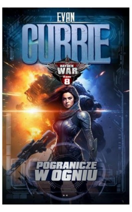 Hayden War. Tom 8. Pogranicze w ogniu - Evan Currie - Ebook - 978-83-67053-65-5