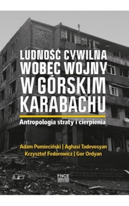 Ludność cywilna wobec wojny w Górskim Karabachu. Antropologia straty i cierpienia - Adam Pomieciński - Ebook - 978-83-67907-07-1