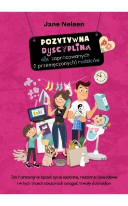 Pozytywna Dyscyplina dla zapracowanych (i przemęczonych) rodziców - Jane Nelsen - Ebook - 978-83-9598-965-0