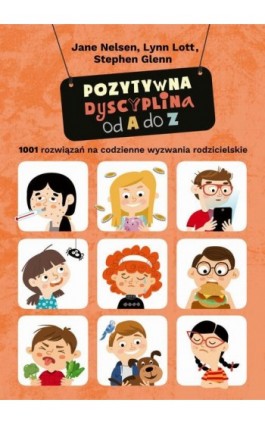 Pozytywna dyscyplina od A do Z. 1001 rozwiązań na codzienne wyzwania rodzicielskie - Jane Nelsen - Ebook - 978-83-950352-8-9