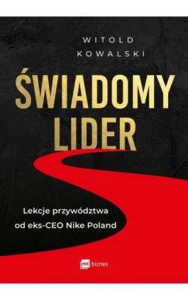 Świadomy lider. Lekcje przywództwa od eks-CEO Nike Poland - Witold Kowalski - Ebook - 978-83-8231-391-8