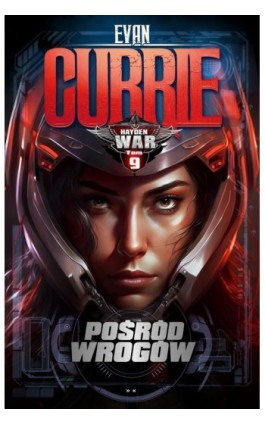 Hayden War. Tom 9. Pośród Wrogów - Evan Currie - Ebook - 978-83-67053-74-7