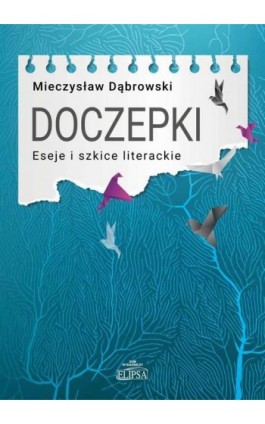 Doczepki Eseje i szkice literackie - Mieczysław Dąbrowski - Ebook - 978-83-8017-475-7