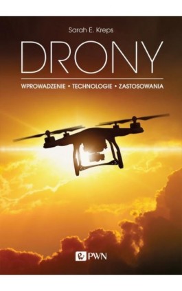 DRONY. Wprowadzenie. Technologie. Zastosowania - Sarah E. Kreps - Ebook - 978-83-01-20486-0
