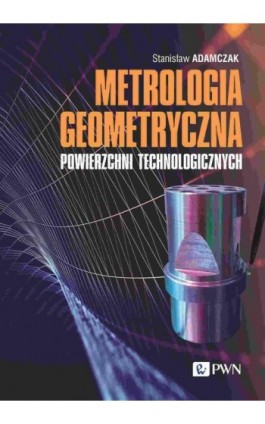 Metrologia geometryczna powierzchni technologicznych - Stanisław Adamczak - Ebook - 978-83-01-23339-6