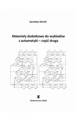 Materiały dodatkowe do wykładów z automatyki - część druga - Jarosław Górski - Ebook - 978-83-8237-081-2