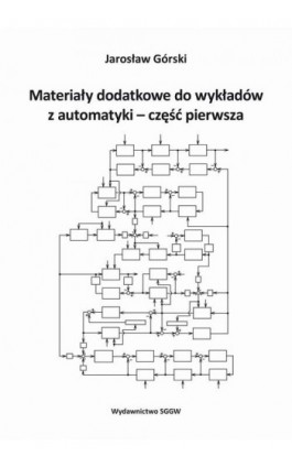 Materiały dodatkowe do wykładów z automatyki - część pierwsza - Jarosław Górski - Ebook - 978-83-8237-091-1