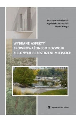 Wybrane aspekty zrównoważonego rozwoju zielonych przestrzeni miejskich - Beata Fornal-Pieniak - Ebook - 978-83-8237-094-2