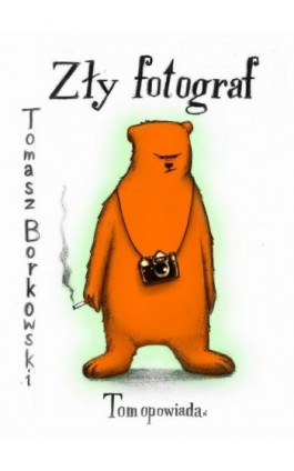 Zły fotograf - Tomasz Borkowski - Ebook - 978-83-967841-0-0