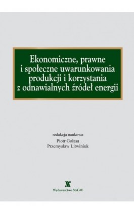 Ekonomiczne, prawne i społeczne uwarunkowania produkcji i korzystania z odnawialnych źródeł energii - Praca zbiorowa - Ebook - 978-83-8237-142-0