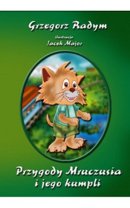 Przygody Mruczusia i jego kumpli - Grzegorz Radym - Ebook - 978-83-948723-0-4