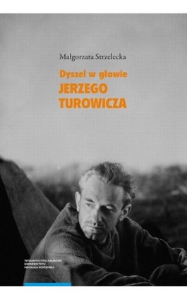 „Dyszel w głowie” Jerzego Turowicza. Wiara, idee i racje w świetle publicystyki z lat 1932–1939 - Małgorzata Strzelecka - Ebook - 978-83-231-5046-6