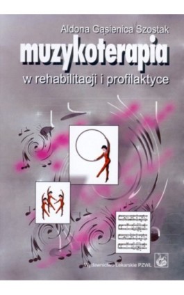 Muzykoterapia w rehabilitacji i profilaktyce - Aldona Gąsienica-Szostak - Ebook - 978-83-200-6049-2