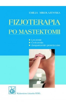 Fizjoterapia po mastektomii - Emilia Mikołajewska - Ebook - 978-83-200-5873-4