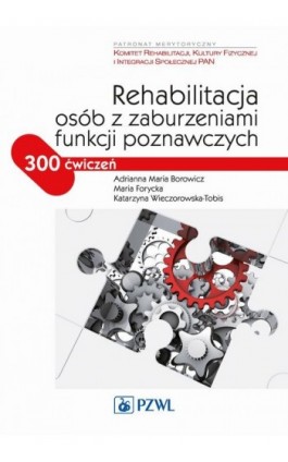 Rehabilitacja osób z zaburzeniami funkcji poznawczych - Adrianna Maria Borowicz - Ebook - 978-83-200-5009-7