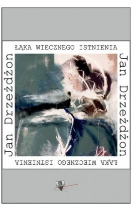 Łąka wiecznego istnienia - Jan Drzeżdżon - Ebook - 978-83-64974-97-7