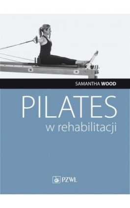 Pilates w rehabilitacji - Samantha Wood - Ebook - 978-83-200-6112-3