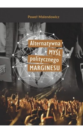 Alternatywna myśl politycznego marginesu - Paweł Malendowicz - Ebook - 978-83-8018-591-3
