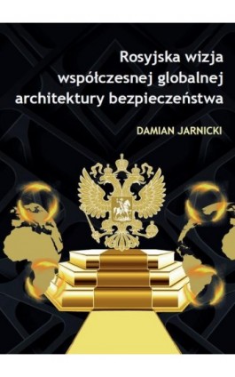 Rosyjska wizja współczesnej globalnej architektury bezpieczeństwa - Damian Jarnicki - Ebook - 978-83-67922-00-5