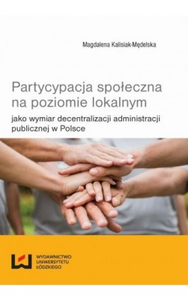 Partycypacja społeczna na poziomie lokalnym - Magdalena Kalisiak-Mędelska - Ebook - 978-83-7969-748-9