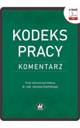 Kodeks pracy. Komentarz (e-book) - Dr Hab. Janusz Żołyński (red.) - Ebook - 978-83-7804-926-5