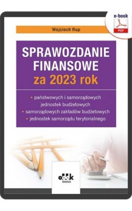 Sprawozdanie finansowe za 2023 rok państwowych i samorządowych jednostek budżetowych, samorządowych zakładów budżetowych, jednos - Wojciech Rup - Ebook - 978-83-7804-940-1