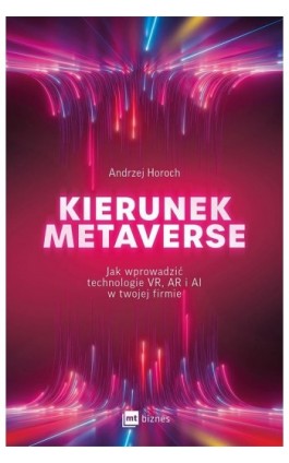 Kierunek metaverse. Jak wprowadzić technologie VR, AR i AI w twojej firmie - Andrzej Horoch - Audiobook - 978-83-8231-381-9