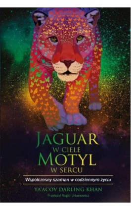 Jaguar w ciele, motyl w sercu - Ya’acov Darling Khan - Ebook - 978-83-63860-95-0