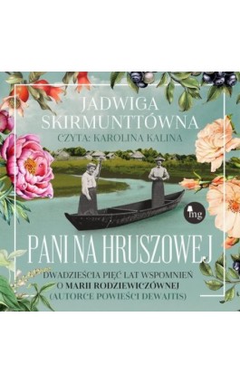 Pani na Hruszowej. Dwadzieścia pięć lat wspomnień o Marii Rodziewiczównie - Jadwiga Skirmunttówna - Audiobook - 978-83-7779-961-1