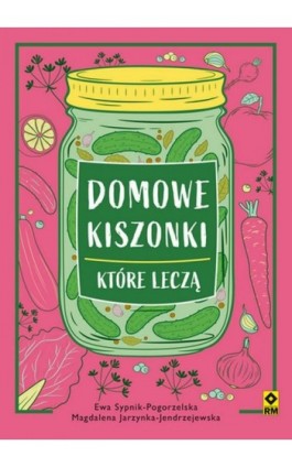Domowe kiszonki, które leczą - Ewa Sypnik-Pogorzelska - Ebook - 978-83-8151-244-2