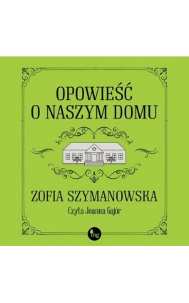 Opowieść o naszym domu - Zofia Szymanowska - Audiobook - 978-83-7779-960-4