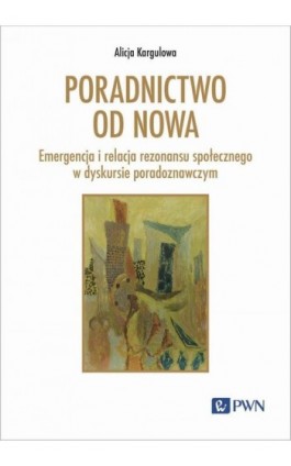 Poradnictwo od nowa - Alicja Kargulowa - Ebook - 978-83-01-23350-1