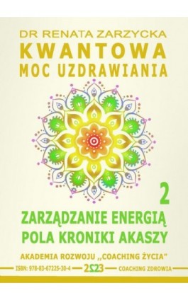 Kwantowa Moc Uzdrawiania. Księga 2. Zarządzanie Energią Pola Kroniki Akaszy. - Dr Renata Zarzycka - Ebook - 978-83-67225-30-4