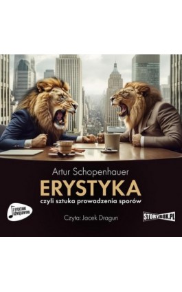 Erystyka, czyli sztuka prowadzenia sporów - Artur Schopenhauer - Audiobook - 978-83-8334-707-3