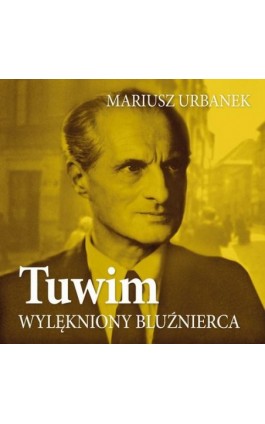 Tuwim. Wylękniony bluźnierca - Mariusz Urbanek - Audiobook - 978-83-67769-88-4