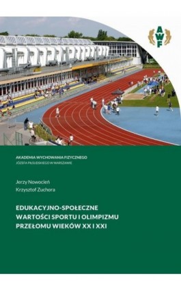 EDUKACYJNO-SPOŁECZNE WARTOŚCI SPORTU I OLIMPIZMU PRZEŁOMU WIEKÓW XX I XXI - Jerzy Nowocień - Ebook - 978-83-67228-25-1