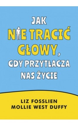 Jak nie tracić głowy, gdy przytłacza nas życie - Liz Fosslien - Ebook - 978-83-287-2843-1