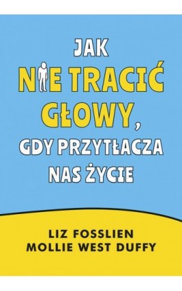 Jak nie tracić głowy, gdy przytłacza nas życie - Liz Fosslien - Ebook - 978-83-287-2843-1