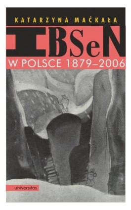 Ibsen w Polsce 1879-2006 - Katarzyna Maćkała - Ebook - 978-83-242-6701-9