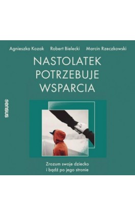 Nastolatek potrzebuje wsparcia. Zrozum swoje dziecko i bądź po jego stronie - Agnieszka Kozak - Audiobook - 978-83-289-0904-5