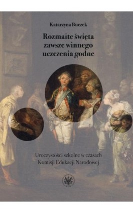 Rozmaite święta zawsze winnego uczczenia godne - Katarzyna Buczek - Ebook - 978-83-235-6320-4