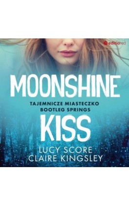 Moonshine Kiss. Tajemnicze miasteczko Bootleg Springs - Lucy Score - Audiobook - 978-83-283-8836-9